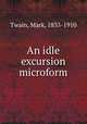 An idle excursion microform, Mark Twain 