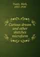 Curious dream and other sketches microform, Mark Twain 