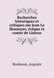 Recherches historiques et critiques sur Jean Le Hennuyer, eveque et comte de Lisieux, Bordeaux, Auguste 