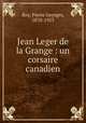 Jean Leger de la Grange : un corsaire canadien, Roy, Pierre Georges, 1870-1953 