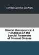 Clinical therapeutics: A Handbook on the Special Treatment of Internal Disease, Alfred Careno Croftan 