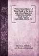 "Protect your ideas.": A hand-book of the laws and rules of practice relative to patents, trade-marks, copyrights, labels, etc, Stevens, Milo B., & co. [from old catalog] 