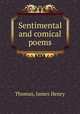 Sentimental and comical poems, Thomas, James Henry 
