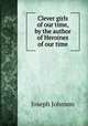 Clever girls of our time, by the author of Heroines of our time, Joseph Johnson 