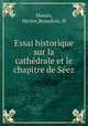 Essai historique sur la cathedrale et le chapitre de Seez, Marais, Hector,Beaudoin, H 