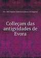 Collecam das antigvidades de Evora, Pre-1801 Imprint Collection (Library of Congress) 