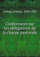 Conferences sur les obligations de la charge pastorale, Lelong, Etienne, 1834-1903 