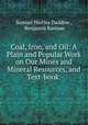 Coal, Iron, and Oil: A Plain and Popular Work on Our Mines and Mineral Resources, and Text-book ., Samuel Harries Daddow , Benjamin Bannan 