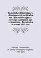Recherches historiques, chimiques et medicales sur l