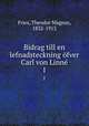 Bidrag till en lefnadsteckning fver Carl von Linn. 1, Fries, Theodor Magnus, 1832-1913 