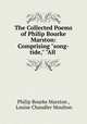 The Collected Poems of Philip Bourke Marston: Comprising "song-tide," "All ., Philip Bourke Marston , Louise Chandler Moulton 