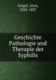 Geschichte Pathologie und Therapie der Syphilis, Geigel, Alois, 1820-1887 