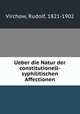 Ueber die Natur der constitutionell-syphilitischen Affectionen, Virchow, Rudolf, 1821-1902 