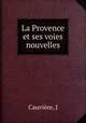 La Provence et ses voies nouvelles, J. Cauviere 