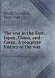 The war in the East. Japan, China, and Corea. A complete history of the war, White, Trumbull, 1868-1941 