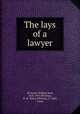 The lays of a lawyer, McVickar, William Bard, 1858-1901,McVickar, H. W. (Harry Whitney), b. 1860, comp 