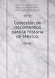 Coleccio?n de documentos para la historia de Me?xico;, Joaquin Garcia Icazbalceta 