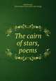 The cairn of stars, poems, [MacDonnell, James Francis Carlin] [from old catalog] 