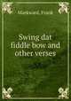 Swing dat fiddle bow and other verses, Markward, Frank 