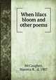 When lilacs bloom and other poems, McCaughey, Maretta R., d. 1907 
