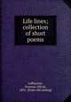 Life lines; collection of short poems, Lufburrow, Norman Alfred, 1891- [from old catalog] 