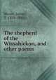 The shepherd of the Wissahickon, and other poems, Moore, James, fl. 1858-1883 
