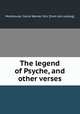 The legend of Psyche, and other verses, Morehouse, Carrie Warner. Mrs. [from old catalog] 