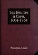 Les Jesuites a Caen, 1604-1764, Leon Puiseux 