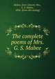 The complete poems of Mrs. G. S. Mabee, Mabee, Ester (Swart), Mrs., G. S. Mabee, 1836- [from old catalog] 