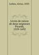Livres de raison de deux seigneurs Picards, 1559-1692, Ledieu, Alcius, 1850- 
