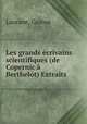 Les grands ecrivains scientifiques (de Copernic a Berthelot) Extraits, Laurane, Gaston 