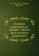 Evolution individuelle et heredite : theorie de la variation quantitative, Felix Alexandre le Dantec 