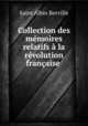 Collection des memoires relatifs a la revolution francaise ., Saint Albin Berville 