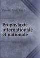 Prophylaxie internationale et nationale, Faivre, Paul, 1862- 