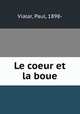 Le coeur et la boue, Vialar, Paul, 1898- 