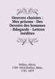 Oeuvres choisies : Mes prisons - Des Devoirs des hommes - Ildegarde - Lettres inedites, Pellico, Silvio, 1789-1854,Woillez, Mme, 1781-1859 