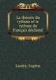 La theorie du rythme et le rythme du francais declame, Eugene Landry 