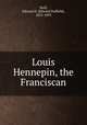 Louis Hennepin, the Franciscan, Neill, Edward D. (Edward Duffield), 1823-1893 