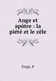 Ange et apotre : la piete et le zele, P. Feige 