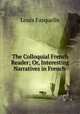 The Colloquial French Reader; Or, Interesting Narratives in French ., Louis Fasquelle 
