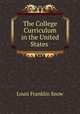 The College Curriculum in the United States ., Louis Franklin Snow 
