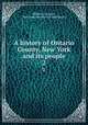 A history of Ontario County, New York and its people. 2, Milliken, Charles F., 1854-,Lewis Historical Publishing Co 
