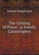 The Coming of Peace: (a Family Catastrophe), Gerhart Hauptmann 