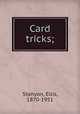 Card tricks;, Stanyon, Ellis, 1870-1951 