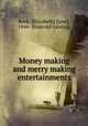 Money making and merry making entertainments, Rook, [Elizabeth] J[ane], 1844- [from old catalog] 