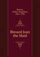 Blessed Joan the Maid, Barnes, Arthur Stapylton, 1861-1936 