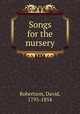 Songs for the nursery, Robertson, David, 1795-1854 