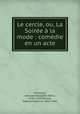 Le cercle, ou, La Soiree a la mode : comedie en un acte, Poinsinet, Antoine Alexandre Henri, 1735-1769,Poinsot, Edmond Antoine, 1833-1902 
