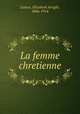 La femme chretienne, Leseur, Elizabeth Arrighi, 1866-1914 