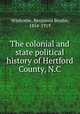 The colonial and state political history of Hertford County, N.C., Winborne, Benjamin Brodie, 1854-1919 